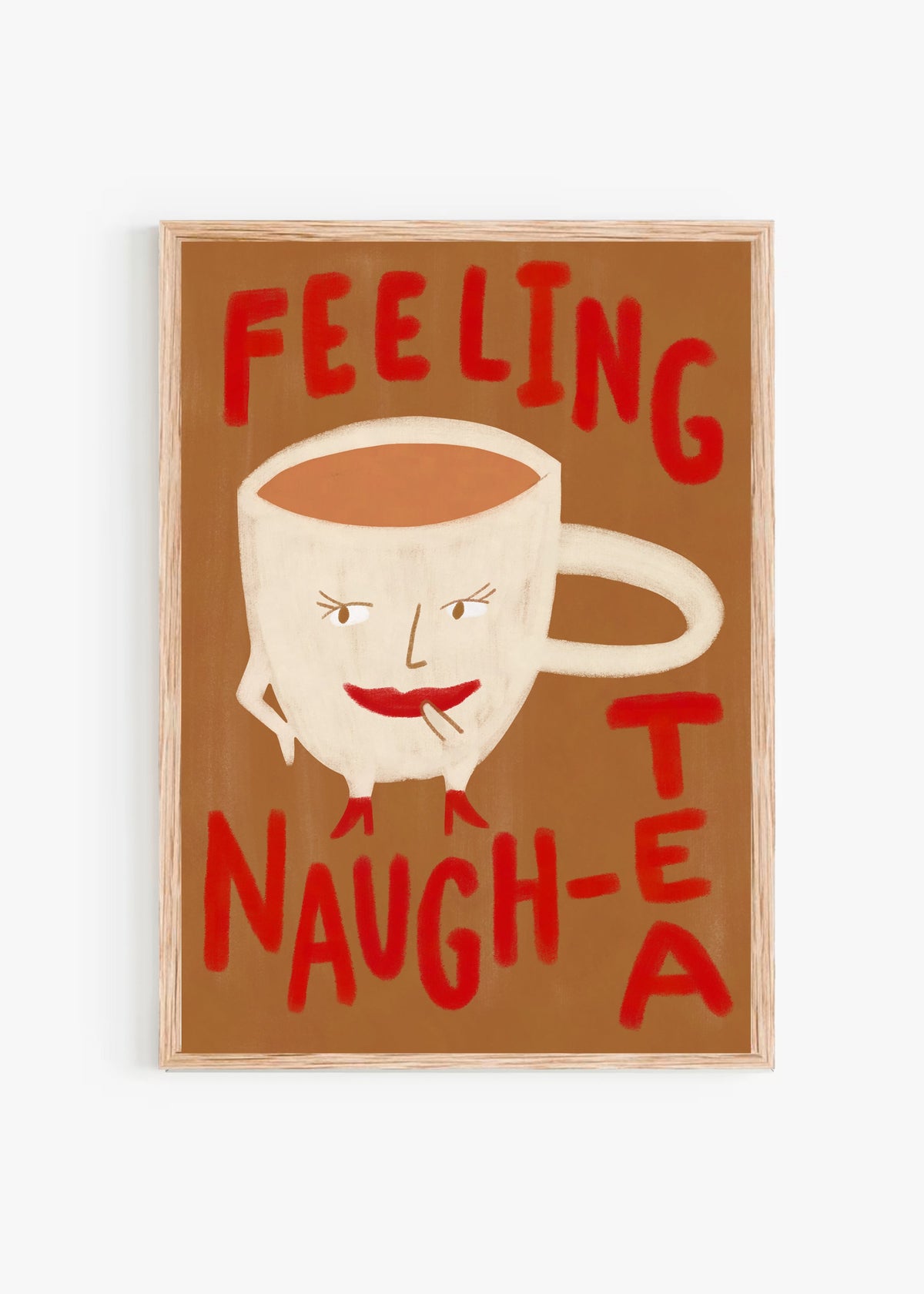 Feeling Naugh-tea Wall Print