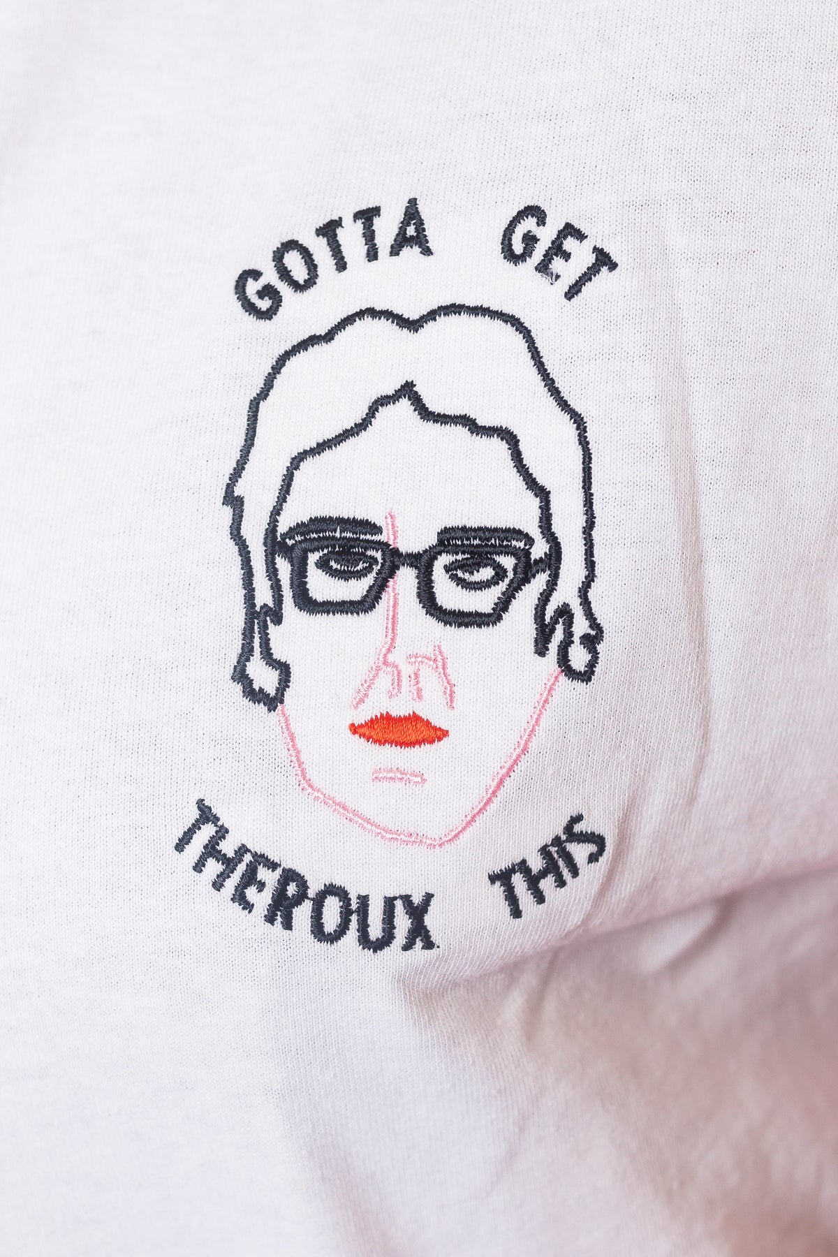 Gotta Get Theroux This Embroidered T-Shirt